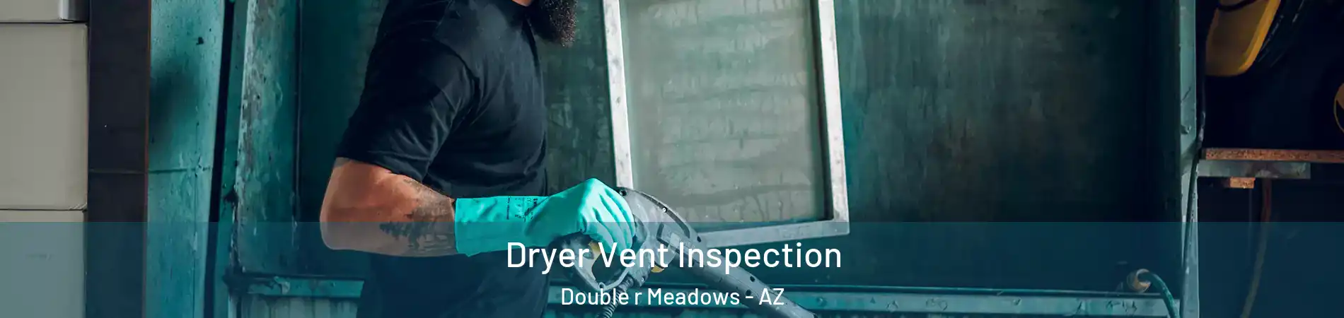 Dryer Vent Inspection Double r Meadows - AZ