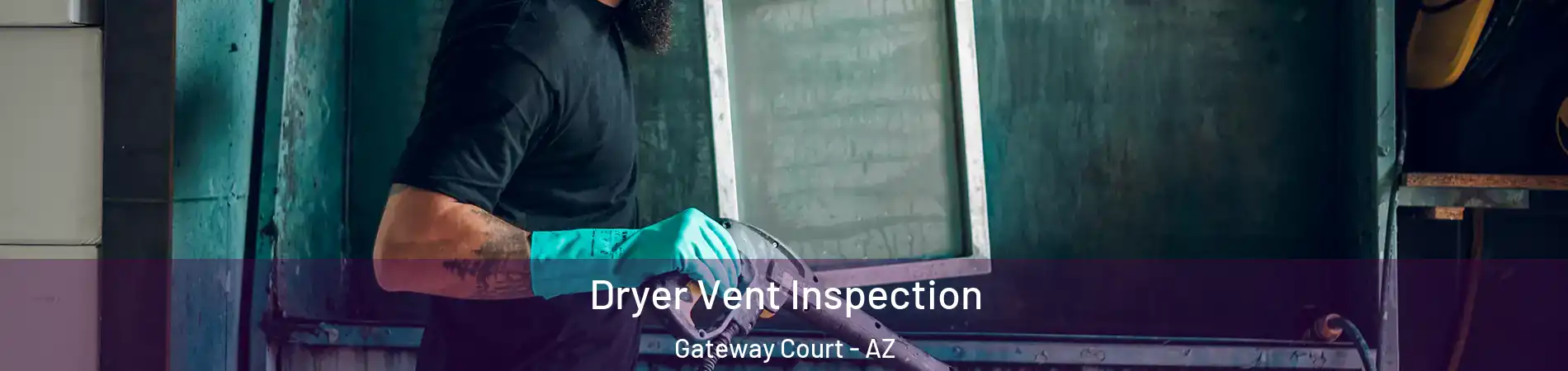 Dryer Vent Inspection Gateway Court - AZ