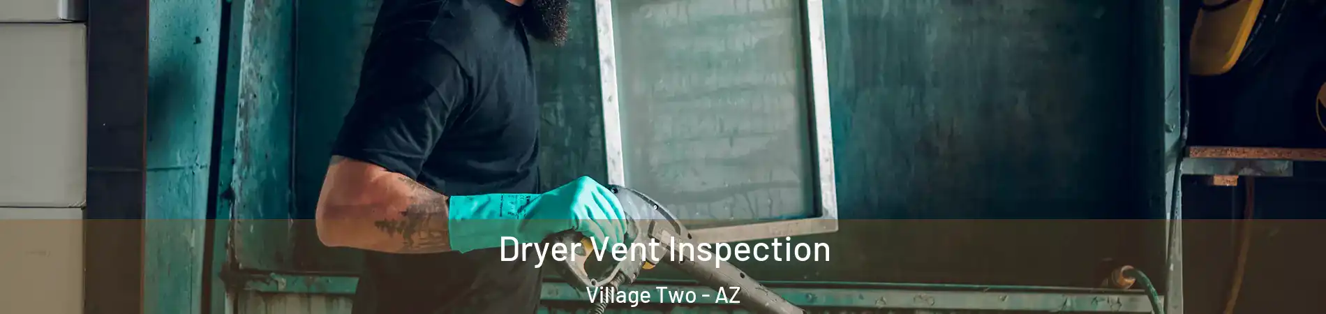 Dryer Vent Inspection Village Two - AZ