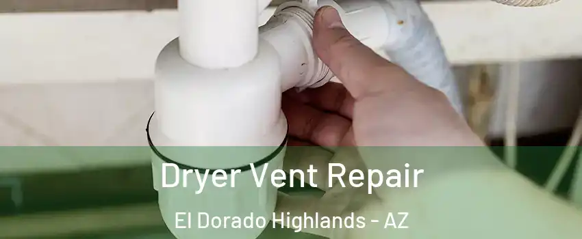 Dryer Vent Repair El Dorado Highlands - AZ