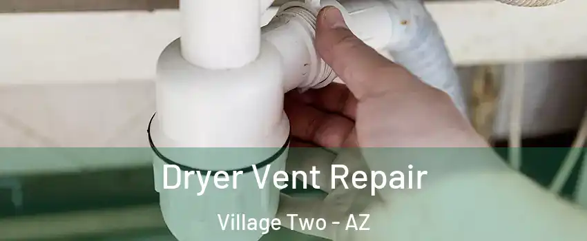 Dryer Vent Repair Village Two - AZ