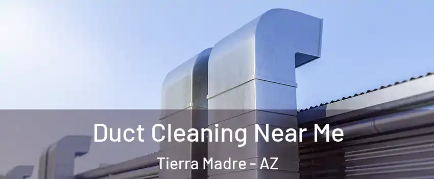 Duct Cleaning Near Me Tierra Madre - AZ