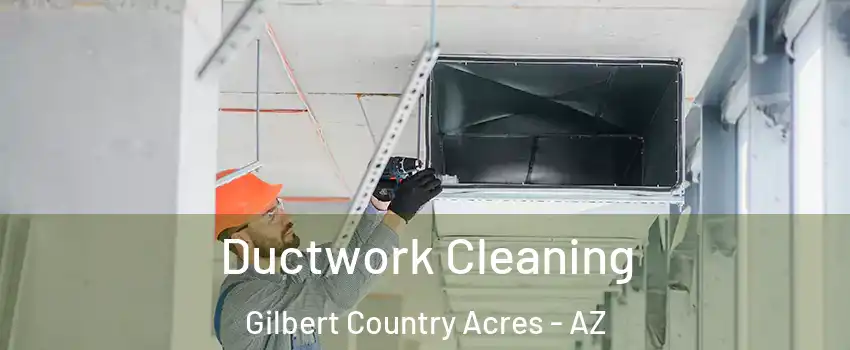 Ductwork Cleaning Gilbert Country Acres - AZ