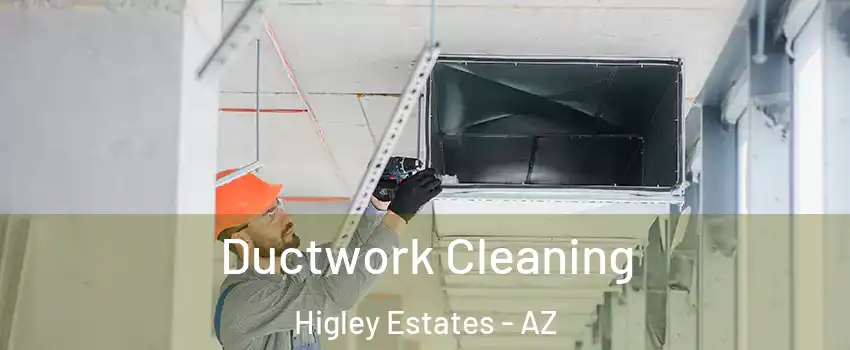 Ductwork Cleaning Higley Estates - AZ