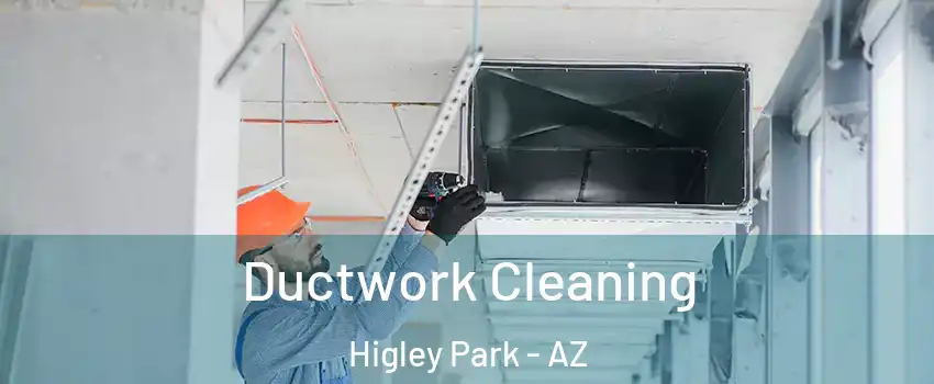 Ductwork Cleaning Higley Park - AZ