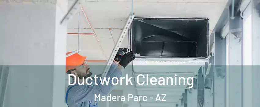 Ductwork Cleaning Madera Parc - AZ