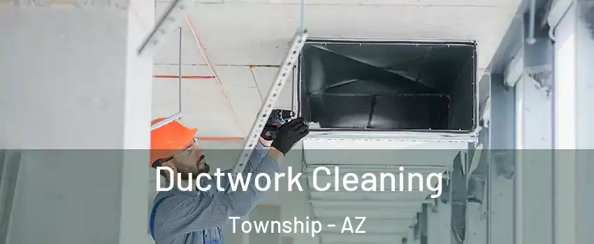 Ductwork Cleaning Township - AZ