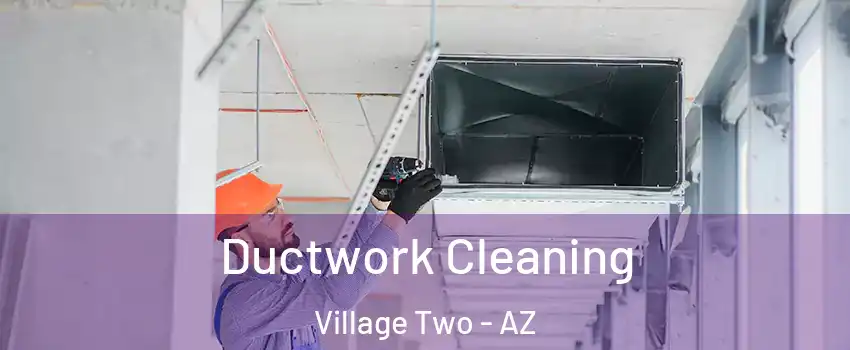 Ductwork Cleaning Village Two - AZ