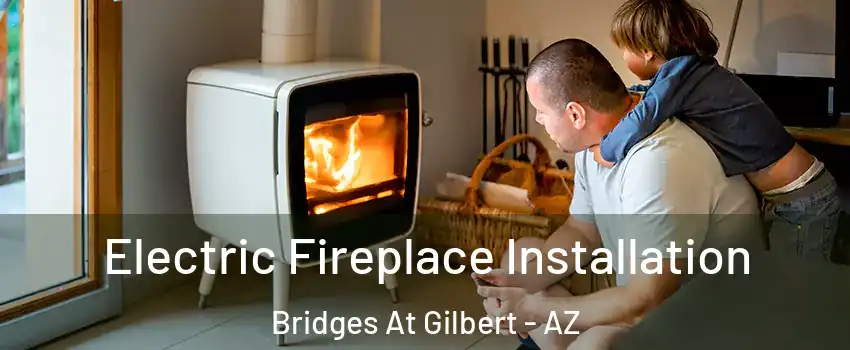 Electric Fireplace Installation Bridges At Gilbert - AZ