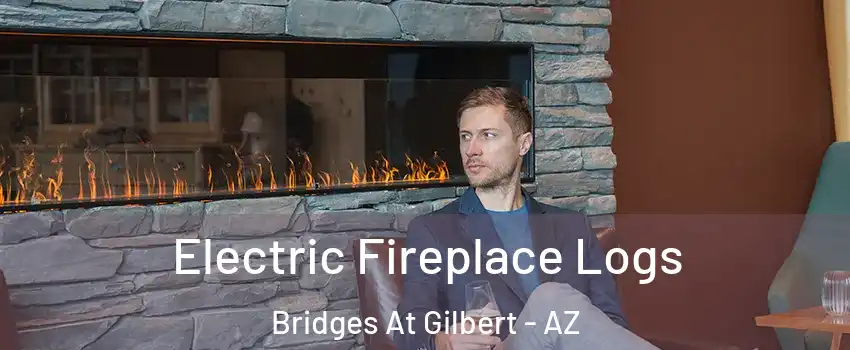 Electric Fireplace Logs Bridges At Gilbert - AZ