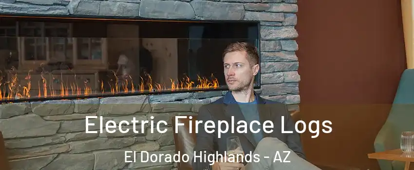 Electric Fireplace Logs El Dorado Highlands - AZ