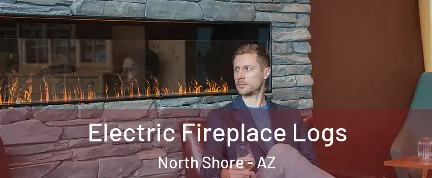 Electric Fireplace Logs North Shore - AZ