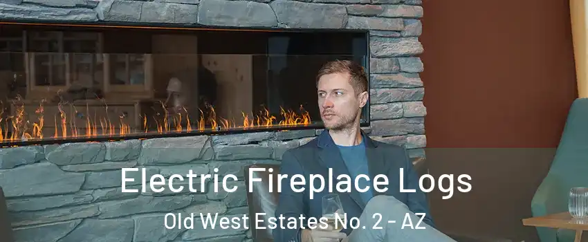 Electric Fireplace Logs Old West Estates No. 2 - AZ