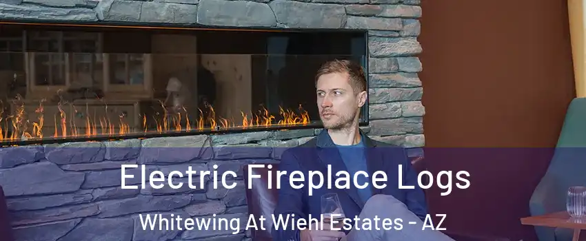 Electric Fireplace Logs Whitewing At Wiehl Estates - AZ