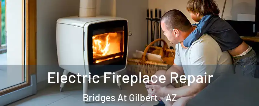 Electric Fireplace Repair Bridges At Gilbert - AZ