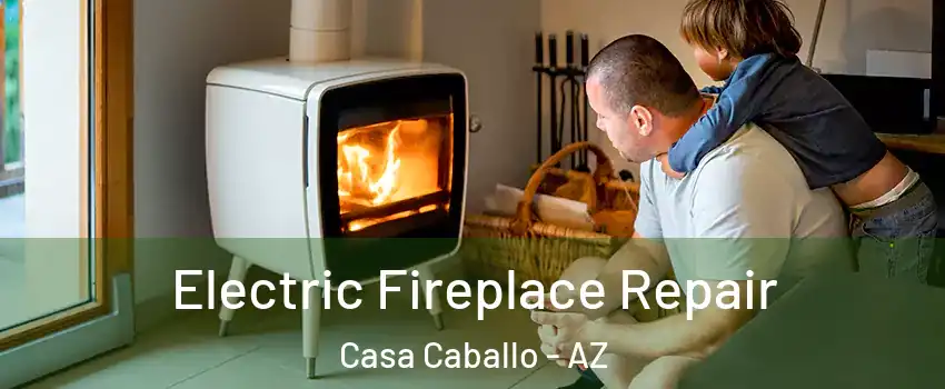 Electric Fireplace Repair Casa Caballo - AZ