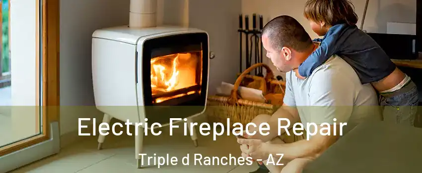 Electric Fireplace Repair Triple d Ranches - AZ