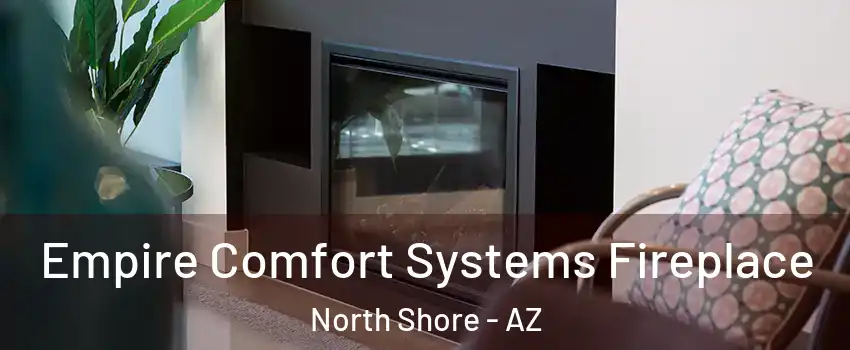 Empire Comfort Systems Fireplace North Shore - AZ