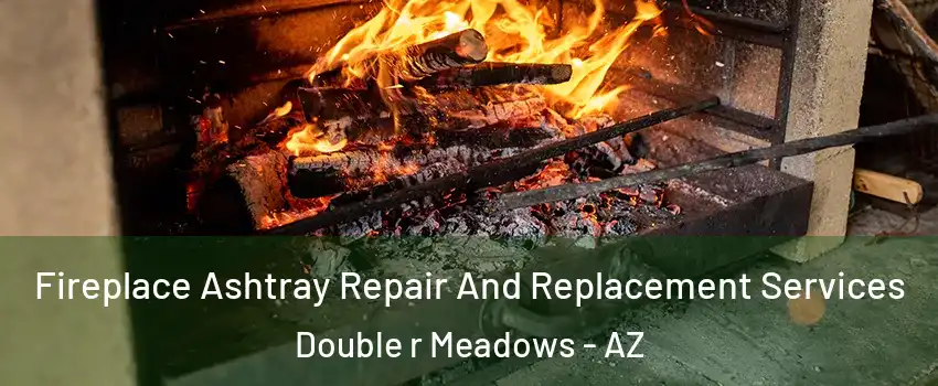 Fireplace Ashtray Repair And Replacement Services Double r Meadows - AZ