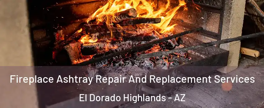 Fireplace Ashtray Repair And Replacement Services El Dorado Highlands - AZ