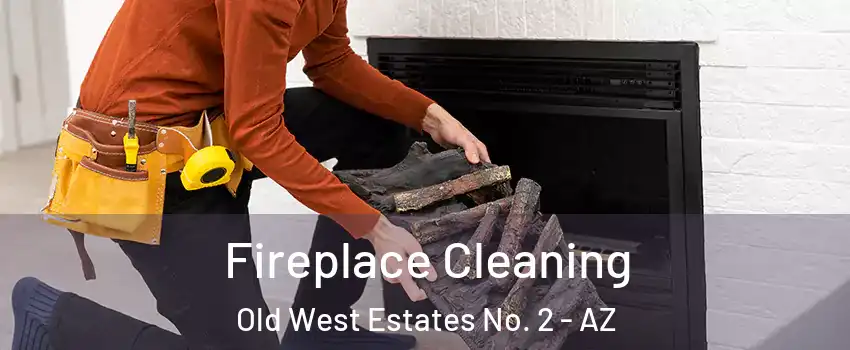 Fireplace Cleaning Old West Estates No. 2 - AZ