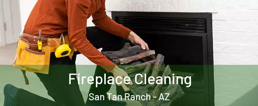 Fireplace Cleaning San Tan Ranch - AZ