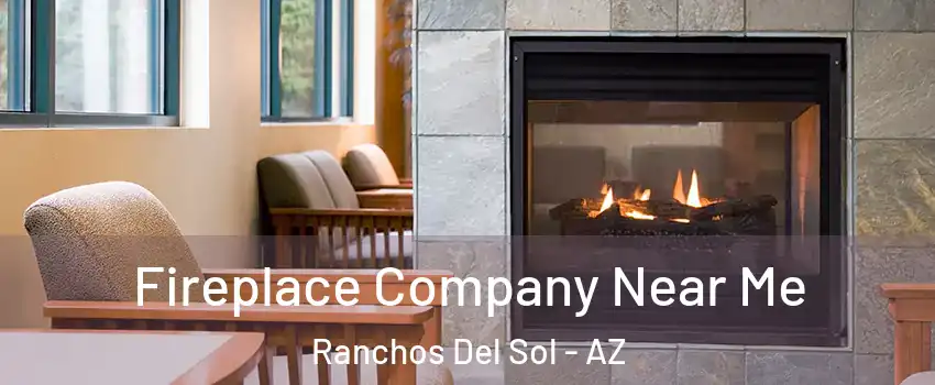 Fireplace Company Near Me Ranchos Del Sol - AZ