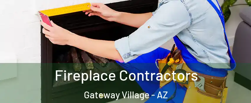 Fireplace Contractors Gateway Village - AZ