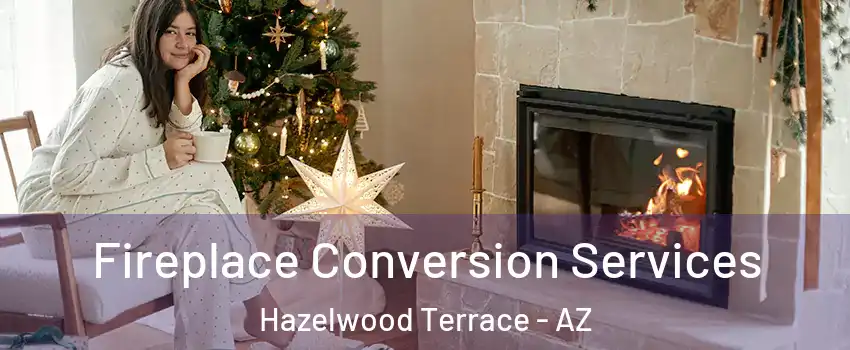 Fireplace Conversion Services Hazelwood Terrace - AZ