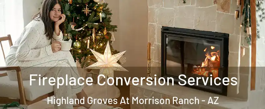 Fireplace Conversion Services Highland Groves At Morrison Ranch - AZ