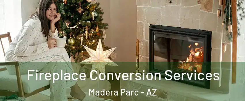 Fireplace Conversion Services Madera Parc - AZ