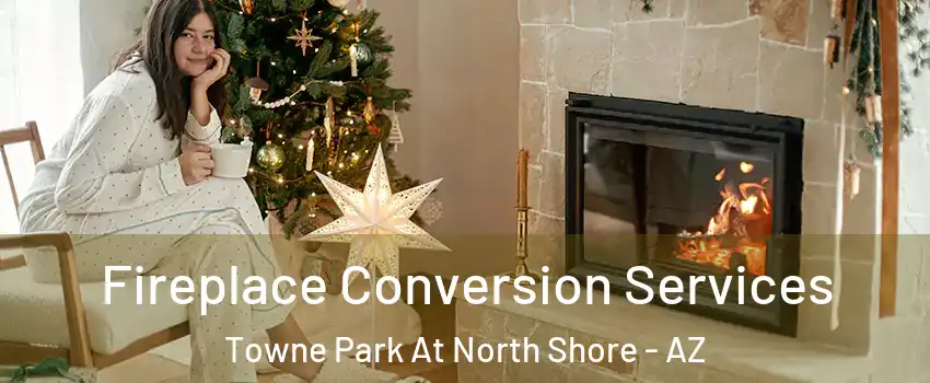 Fireplace Conversion Services Towne Park At North Shore - AZ