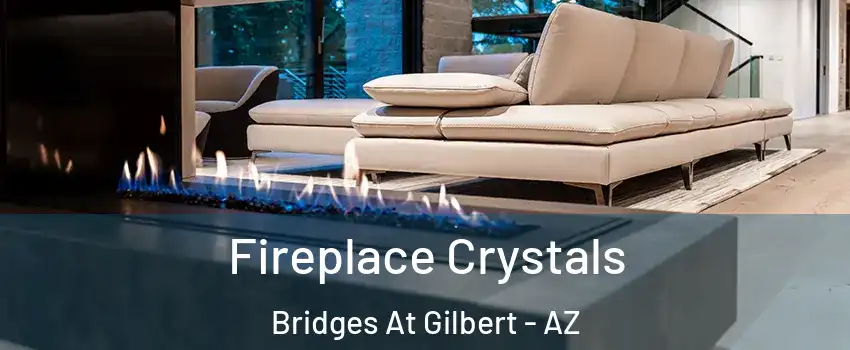 Fireplace Crystals Bridges At Gilbert - AZ