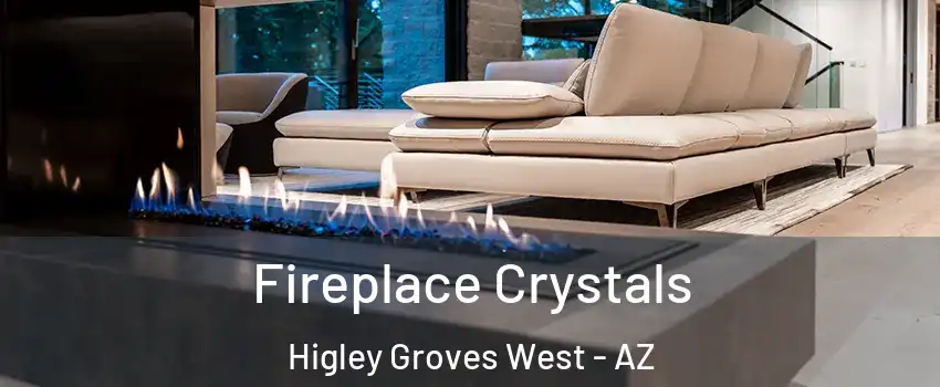 Fireplace Crystals Higley Groves West - AZ