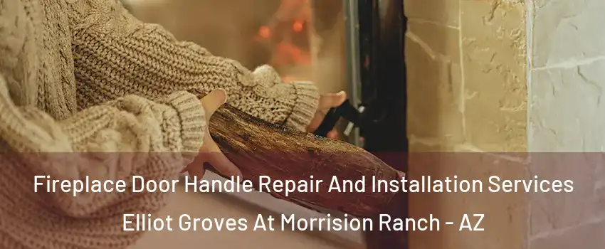 Fireplace Door Handle Repair And Installation Services Elliot Groves At Morrision Ranch - AZ