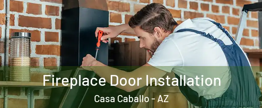 Fireplace Door Installation Casa Caballo - AZ