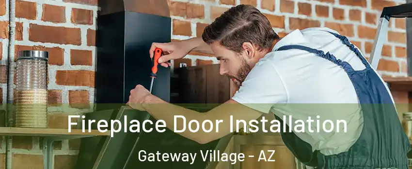 Fireplace Door Installation Gateway Village - AZ