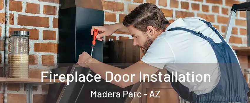 Fireplace Door Installation Madera Parc - AZ