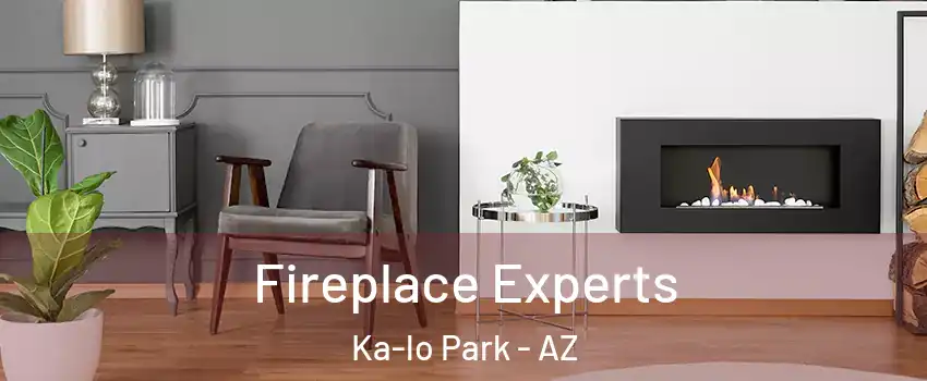 Fireplace Experts Ka-lo Park - AZ