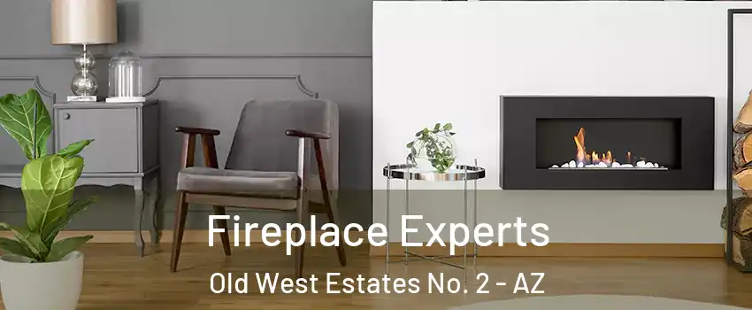 Fireplace Experts Old West Estates No. 2 - AZ