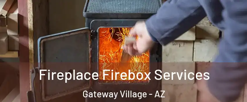 Fireplace Firebox Services Gateway Village - AZ