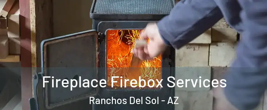 Fireplace Firebox Services Ranchos Del Sol - AZ