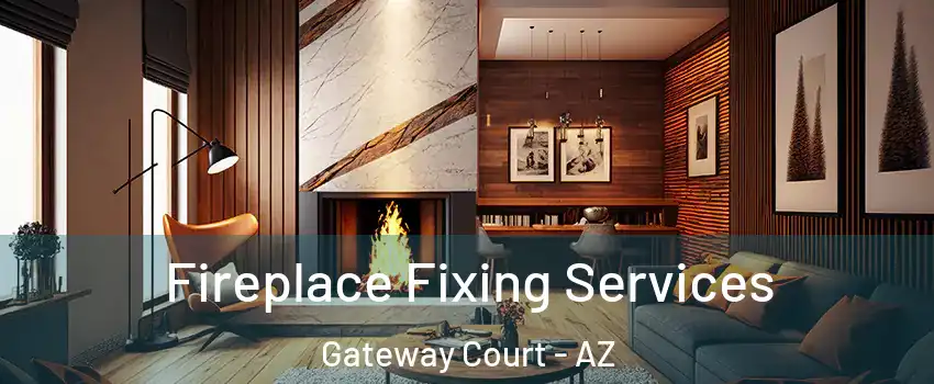 Fireplace Fixing Services Gateway Court - AZ