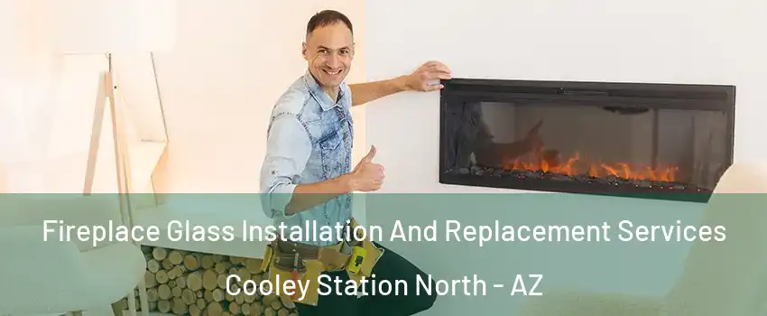 Fireplace Glass Installation And Replacement Services Cooley Station North - AZ