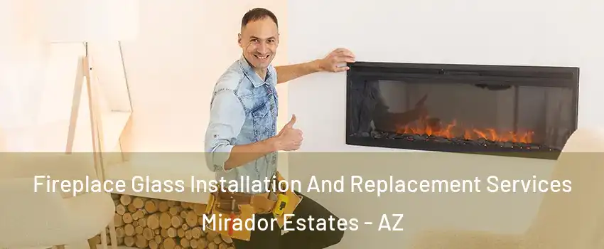 Fireplace Glass Installation And Replacement Services Mirador Estates - AZ