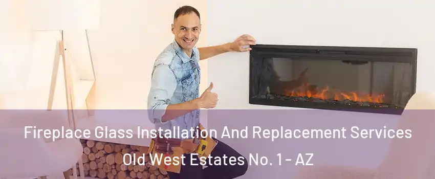 Fireplace Glass Installation And Replacement Services Old West Estates No. 1 - AZ