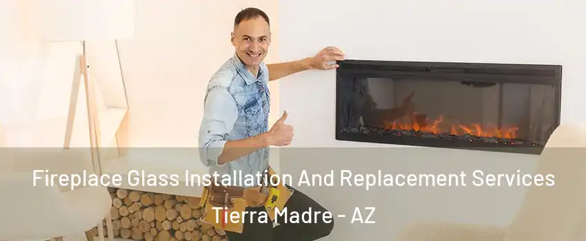 Fireplace Glass Installation And Replacement Services Tierra Madre - AZ