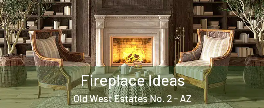 Fireplace Ideas Old West Estates No. 2 - AZ