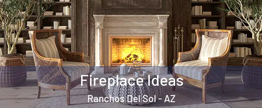 Fireplace Ideas Ranchos Del Sol - AZ