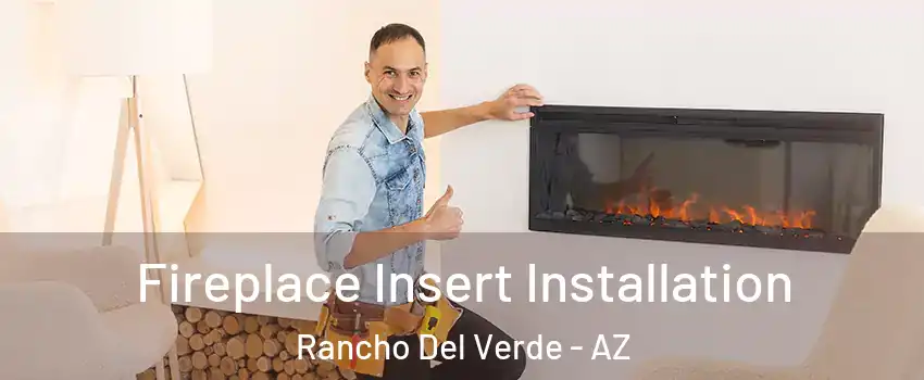 Fireplace Insert Installation Rancho Del Verde - AZ